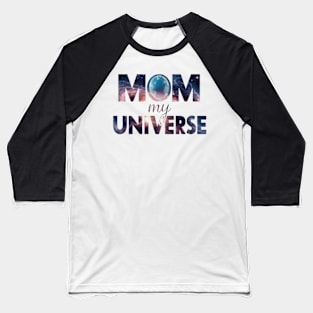 Mom is my universe Space effect Baseball T-Shirt